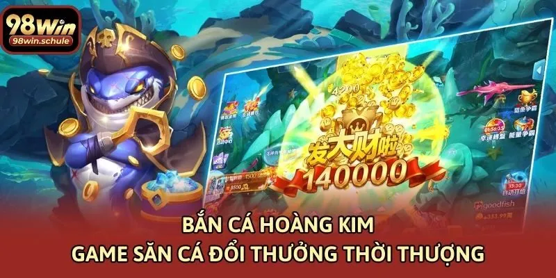 Bắn Cá Hoàng Kim – Game Săn Cá Đổi Thưởng Thời Thượng