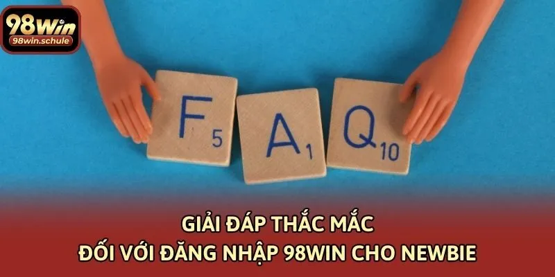 Giải đáp thắc mắc đối với đăng nhập 98win cho newbie