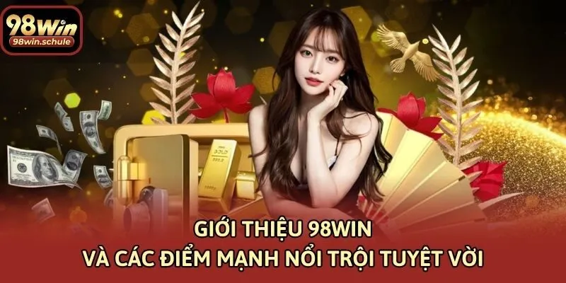 Giới thiệu 98win và các điểm mạnh nổi trội tuyệt vời