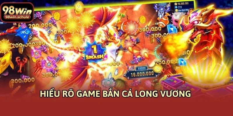 Hiểu rõ game bắn cá long vương