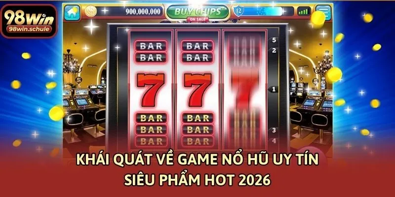 Khái quát về game nổ hũ uy tín - Siêu phẩm hot 2026