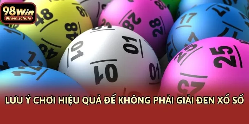 Lưu ý chơi hiệu quả để không phải giải đen xổ số