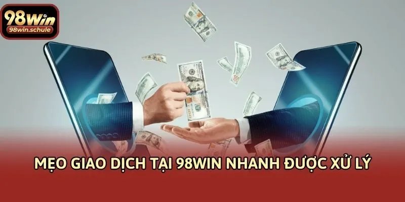 Mẹo giao dịch tại 98win nhanh được xử lý